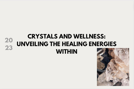 Crystals and Wellness: Unveiling the Healing Energies Within